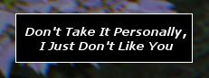 Don't Take It Personally, I Just Don't Like You Logo