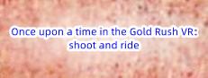 Once upon a time in the Gold Rush VR: shoot and ride Logo